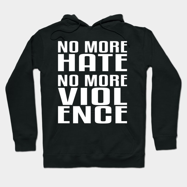 No more Hate. No more Violence. Hoodie by flyinghigh5